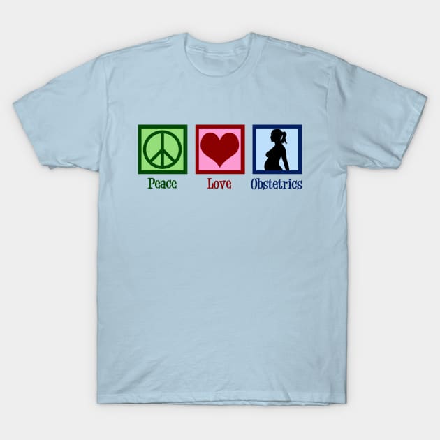 Peace Love Obstetrics T-Shirt by epiclovedesigns